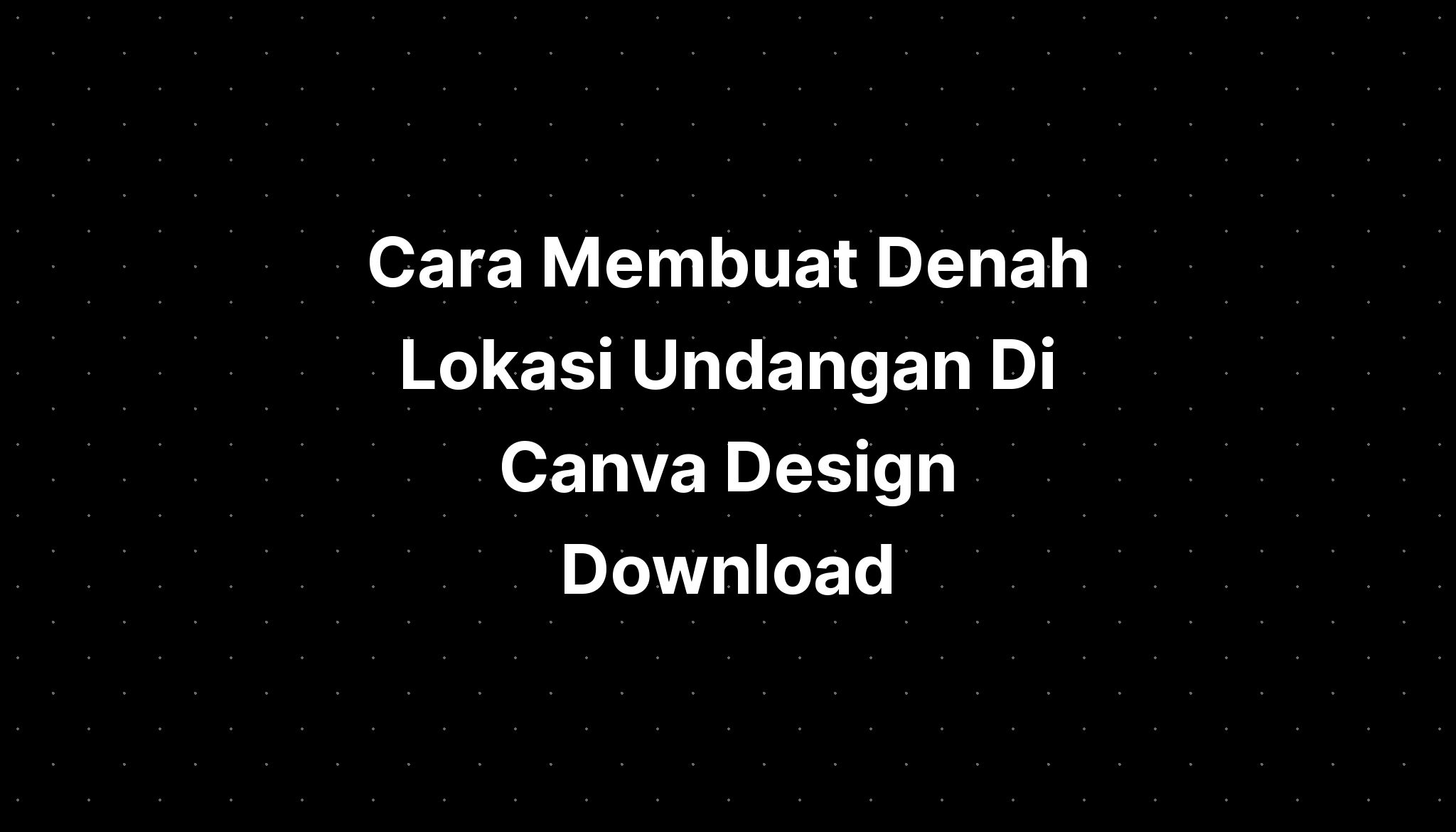 Cara Membuat Denah Lokasi Undangan Di Canva Design Download - IMAGESEE